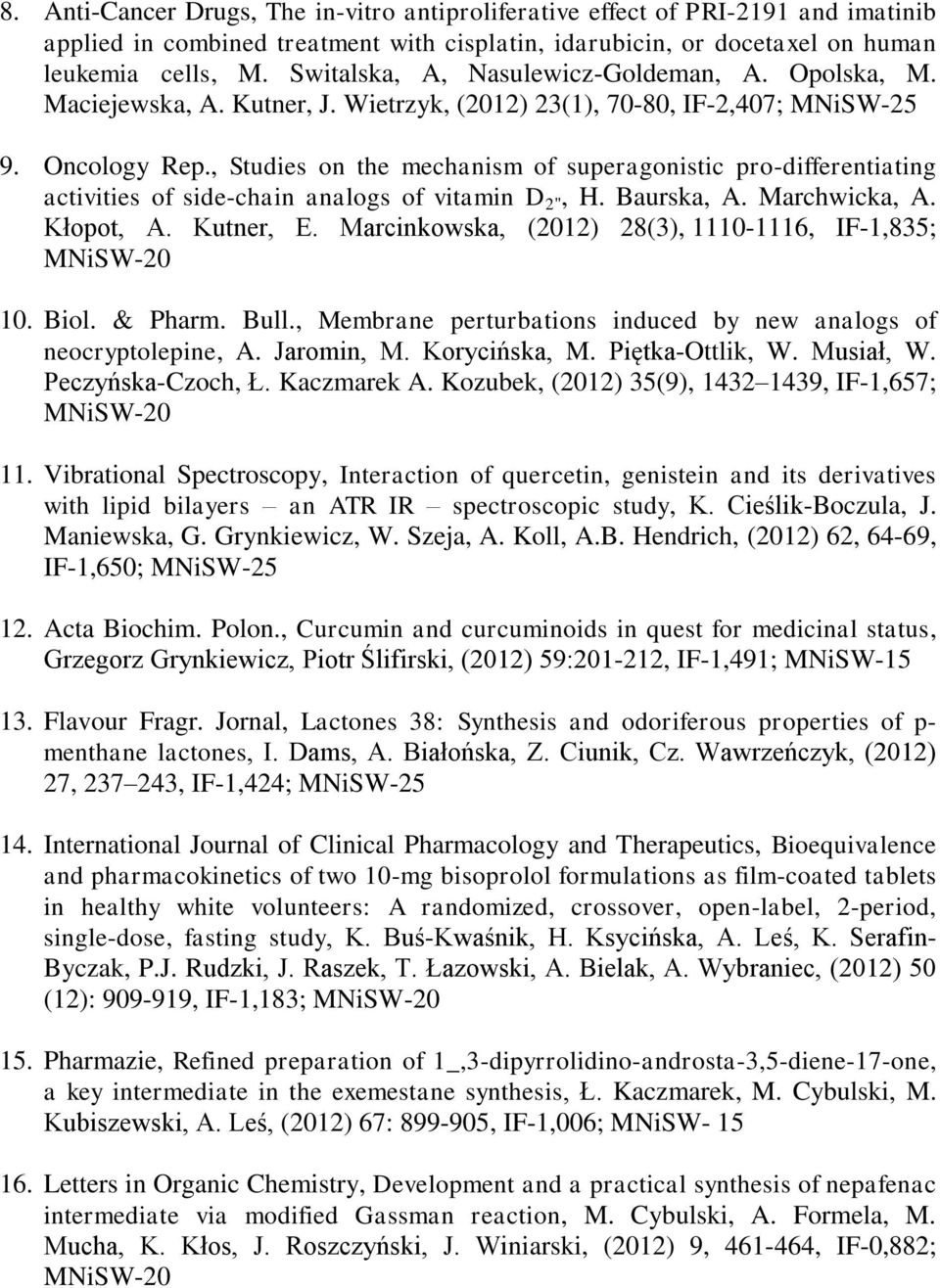 , Studies on the mechanism of superagonistic pro-differentiating activities of side-chain analogs of vitamin D 2", H. Baurska, A. Marchwicka, A. Kłopot, A. Kutner, E.