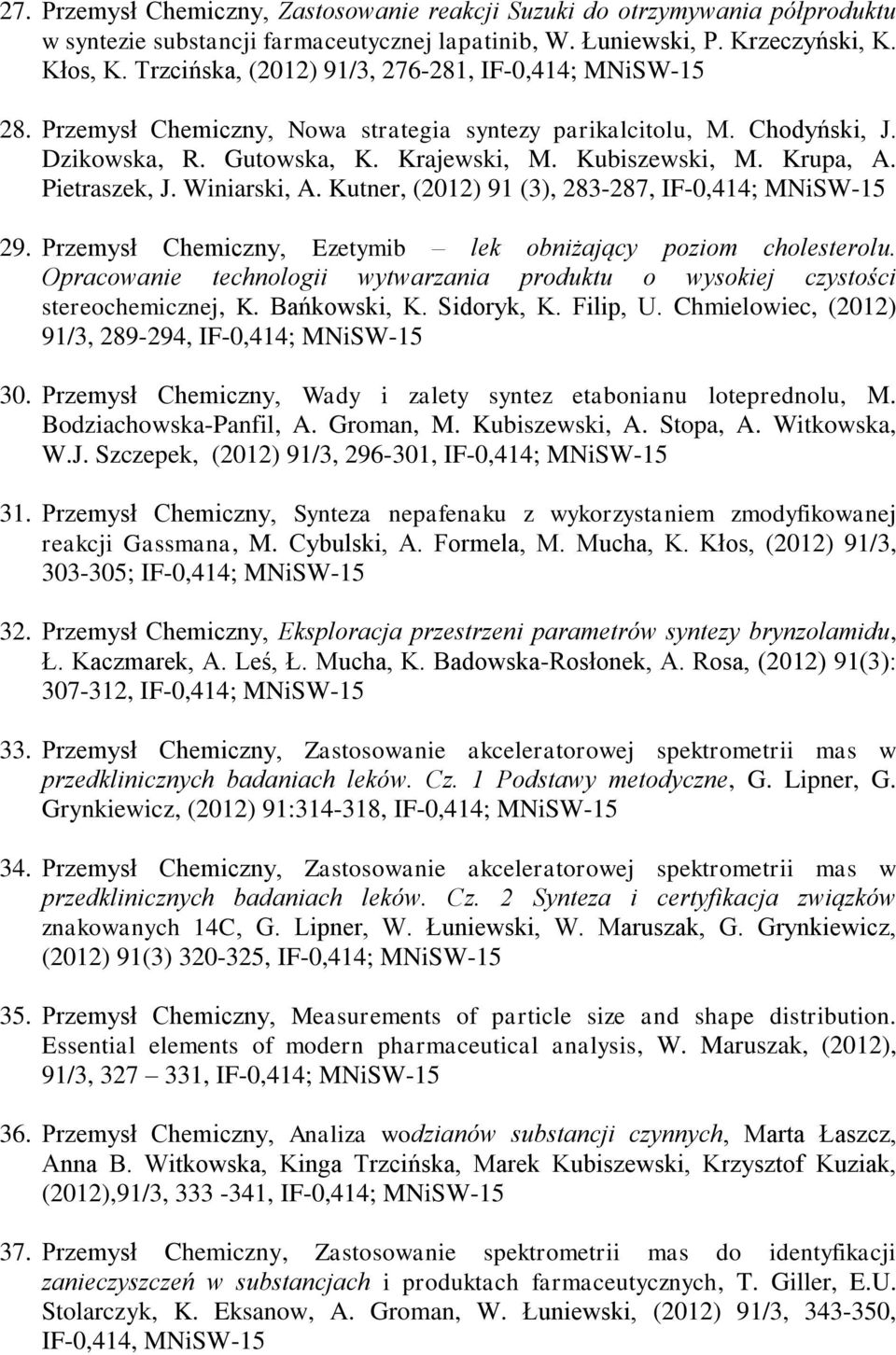 Pietraszek, J. Winiarski, A. Kutner, (2012) 91 (3), 283-287, IF-0,414; MNiSW-15 29. Przemysł Chemiczny, Ezetymib lek obniżający poziom cholesterolu.