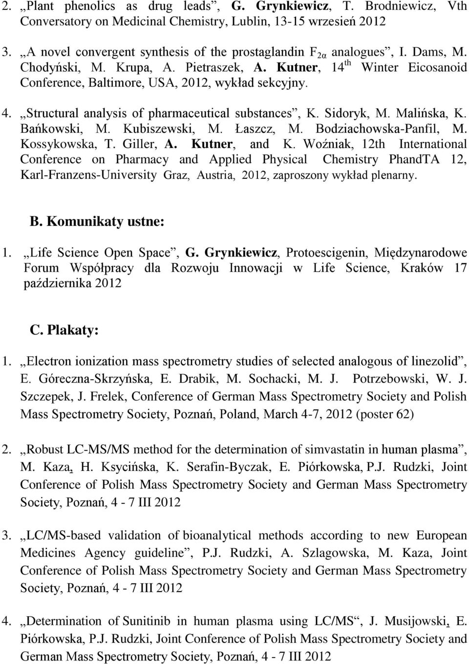 4. Structural analysis of pharmaceutical substances, K. Sidoryk, M. Malińska, K. Bańkowski, M. Kubiszewski, M. Łaszcz, M. Bodziachowska-Panfil, M. Kossykowska, T. Giller, A. Kutner, and K.