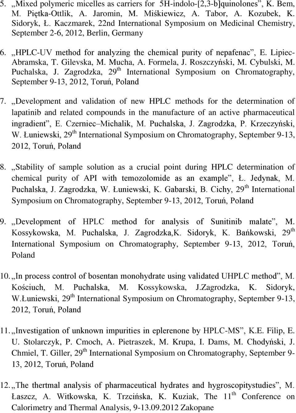 Gilevska, M. Mucha, A. Formela, J. Roszczyński, M. Cybulski, M. Puchalska, J. Zagrodzka, 29 th International Symposium on Chromatography, September 9-13, 2012, Toruń, Poland 7.