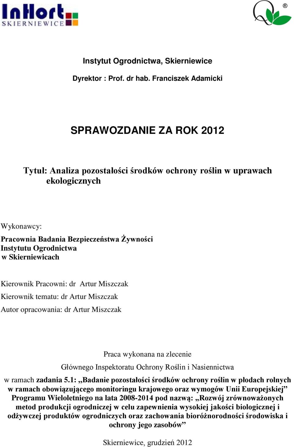 Skierniewicach Kierownik Pracowni: dr Artur Miszczak Kierownik tematu: dr Artur Miszczak Autor opracowania: dr Artur Miszczak Praca wykonana na zlecenie Głównego Inspektoratu Ochrony Roślin i