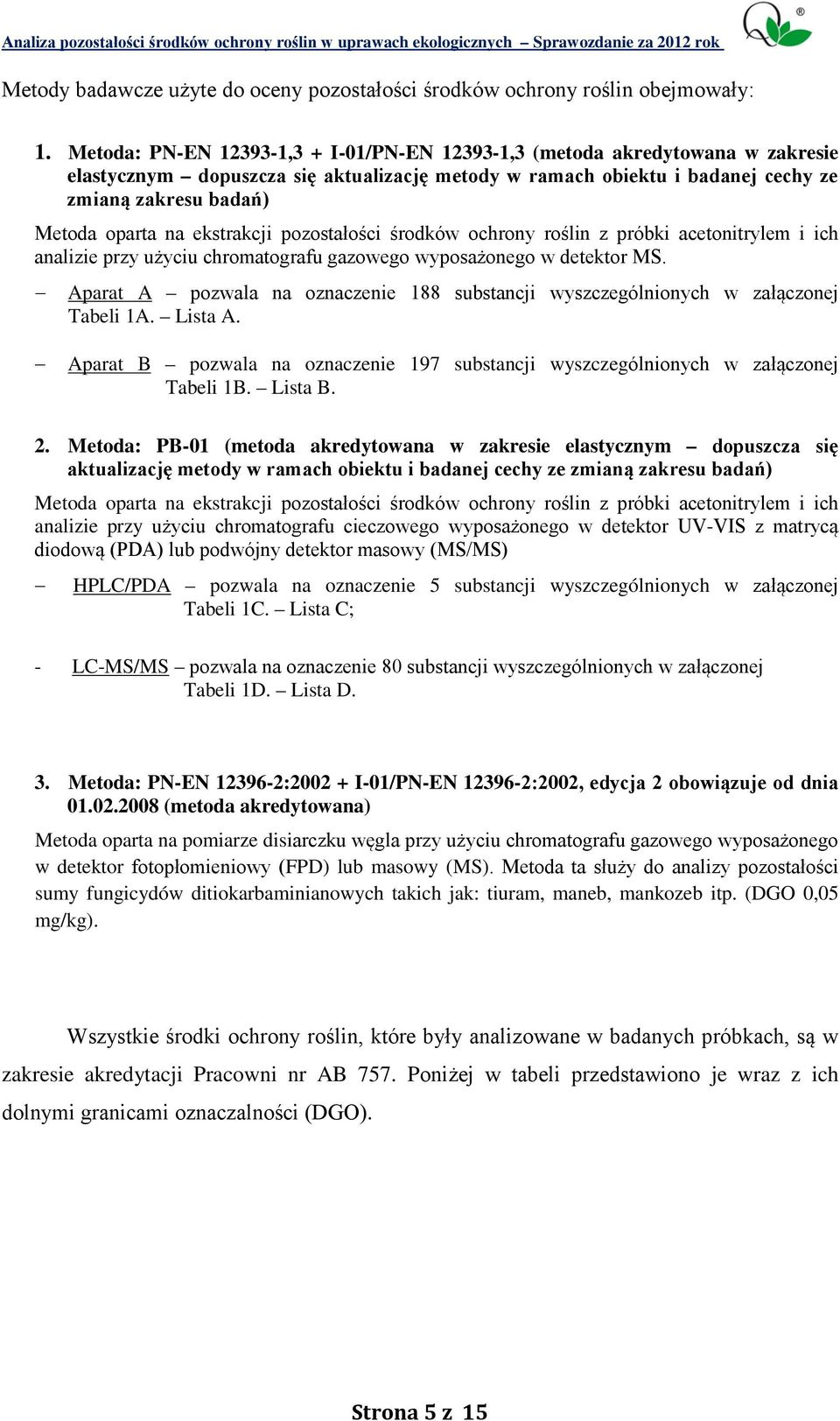 ekstrakcji pozostałości środków ochrony roślin z próbki acetonitrylem i ich analizie przy użyciu chromatografu gazowego wyposażonego w detektor MS.