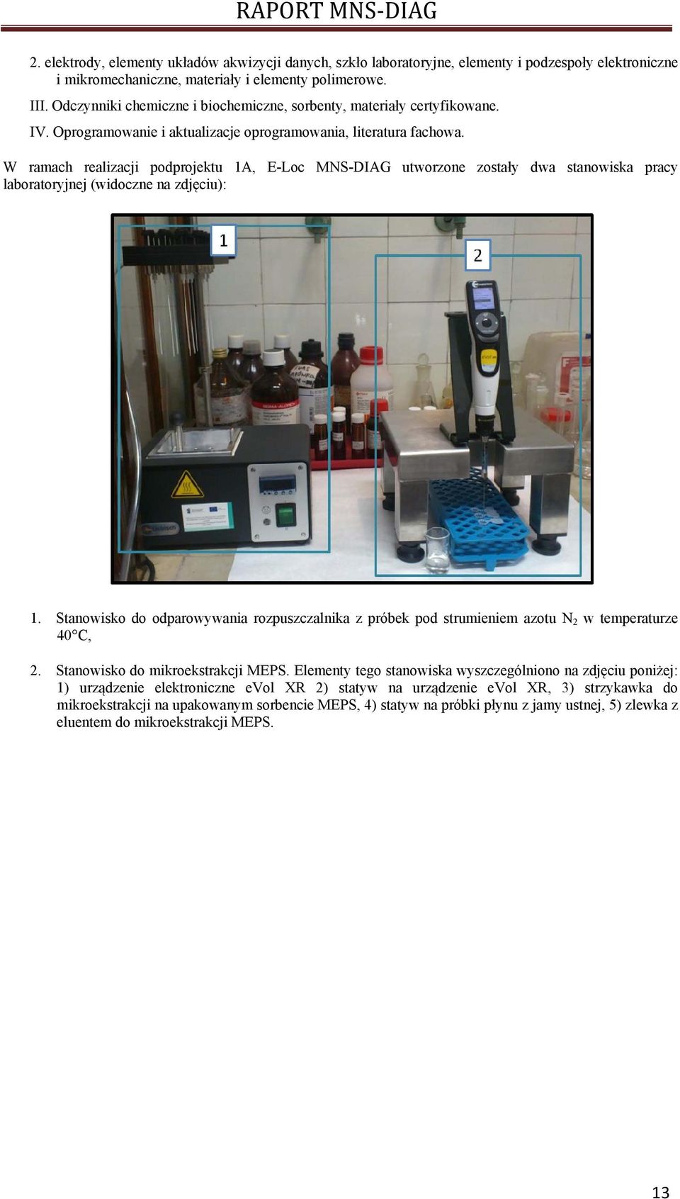 W ramach realizacji podprojektu 1A, E-Loc MNS-DIAG utworzone zostały dwa stanowiska pracy laboratoryjnej (widoczne na zdjęciu): 1.