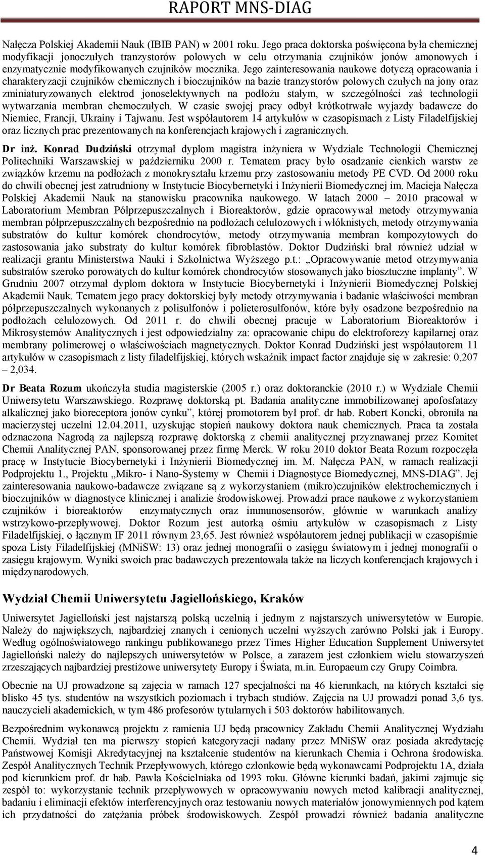 Jego zainteresowania naukowe dotyczą opracowania i charakteryzacji czujników chemicznych i bioczujników na bazie tranzystorów polowych czułych na jony oraz zminiaturyzowanych elektrod