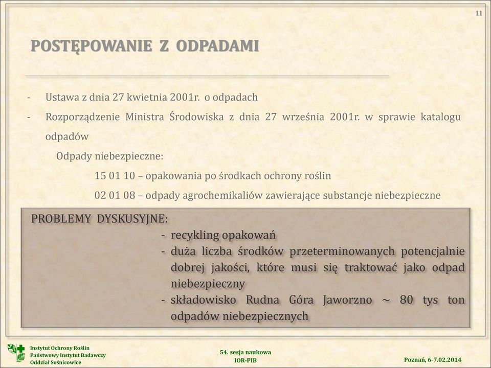 w sprawie katalogu odpadów Odpady niebezpieczne: 15 01 10 opakowania po środkach ochrony roślin 02 01 08 odpady agrochemikaliów