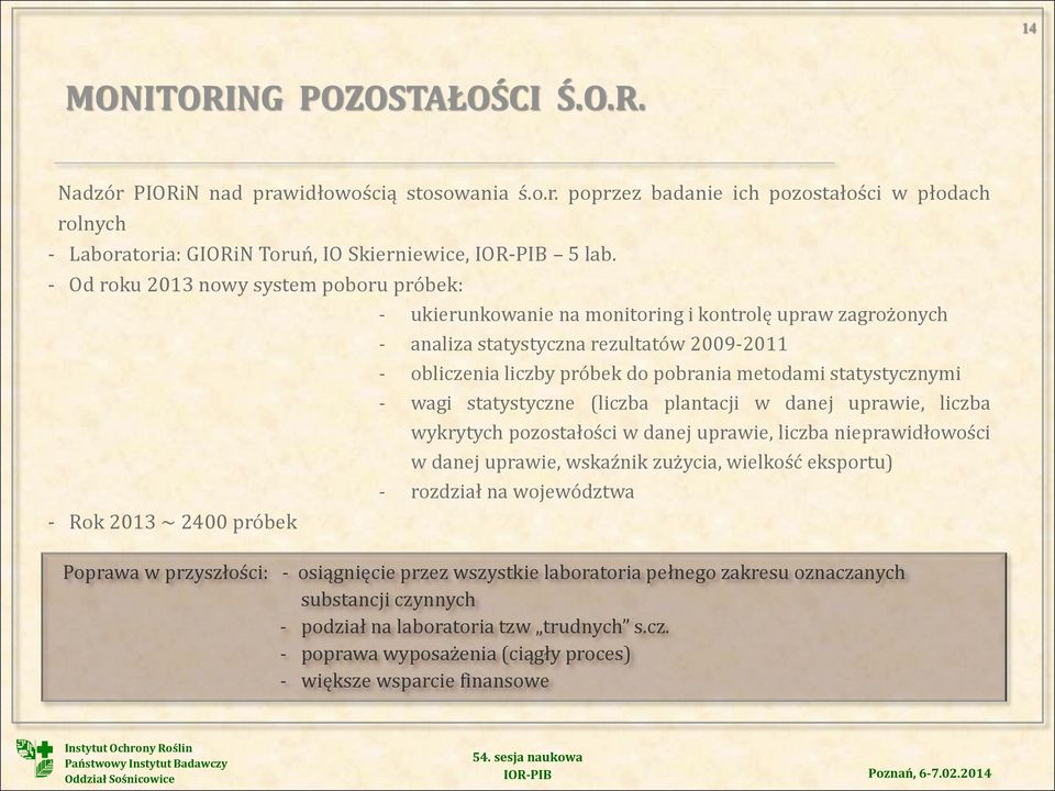 do pobrania metodami statystycznymi - wagi statystyczne (liczba plantacji w danej uprawie, liczba wykrytych pozostałości w danej uprawie, liczba nieprawidłowości w danej uprawie, wskaźnik zużycia,