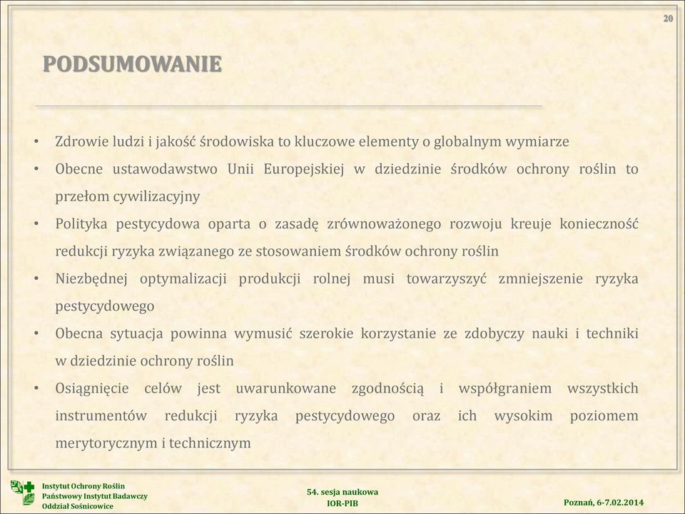 optymalizacji produkcji rolnej musi towarzyszyć zmniejszenie ryzyka pestycydowego Obecna sytuacja powinna wymusić szerokie korzystanie ze zdobyczy nauki i techniki w dziedzinie