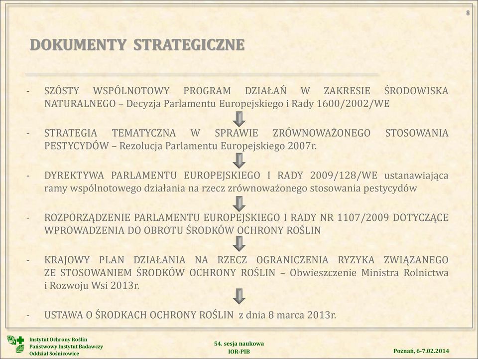 - DYREKTYWA PARLAMENTU EUROPEJSKIEGO I RADY 2009/128/WE ustanawiająca ramy wspólnotowego działania na rzecz zrównoważonego stosowania pestycydów - ROZPORZĄDZENIE PARLAMENTU