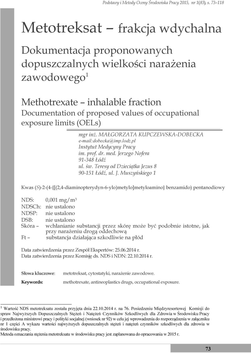 exposure limits (OELs) mgr inż. MAŁGORZATA KUPCZEWSKA-DOBECKA e-mail:dobecka@imp.lodz.pl Instytut Medycyny Pracy im. prof. dr. med. Jerzego Nofera 91-348 Łódź ul. św.