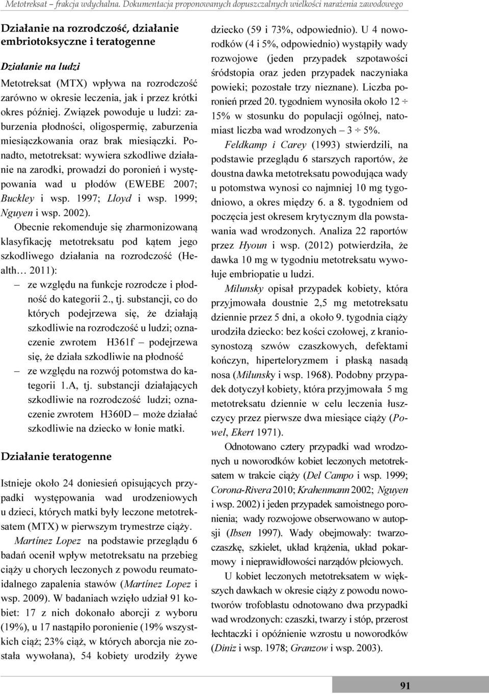 zarówno w okresie leczenia, jak i przez krótki okres później. Związek powoduje u ludzi: zaburzenia płodności, oligospermię, zaburzenia miesiączkowania oraz brak miesiączki.