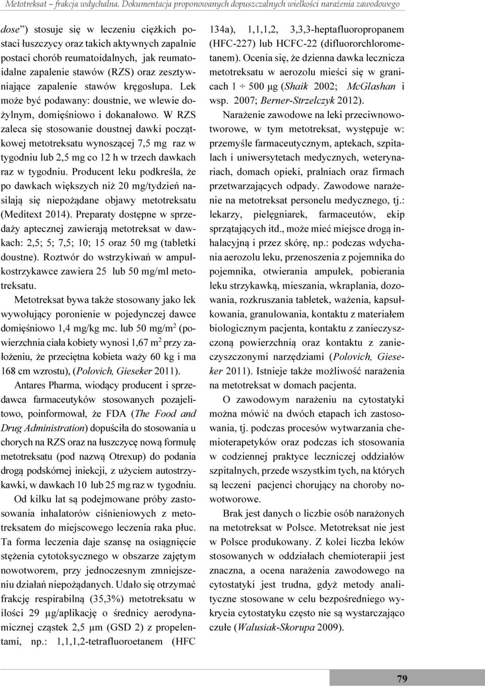 reumatoidalne zapalenie stawów (RZS) oraz zesztywniające zapalenie stawów kręgosłupa. Lek może być podawany: doustnie, we wlewie dożylnym, domięśniowo i dokanałowo.