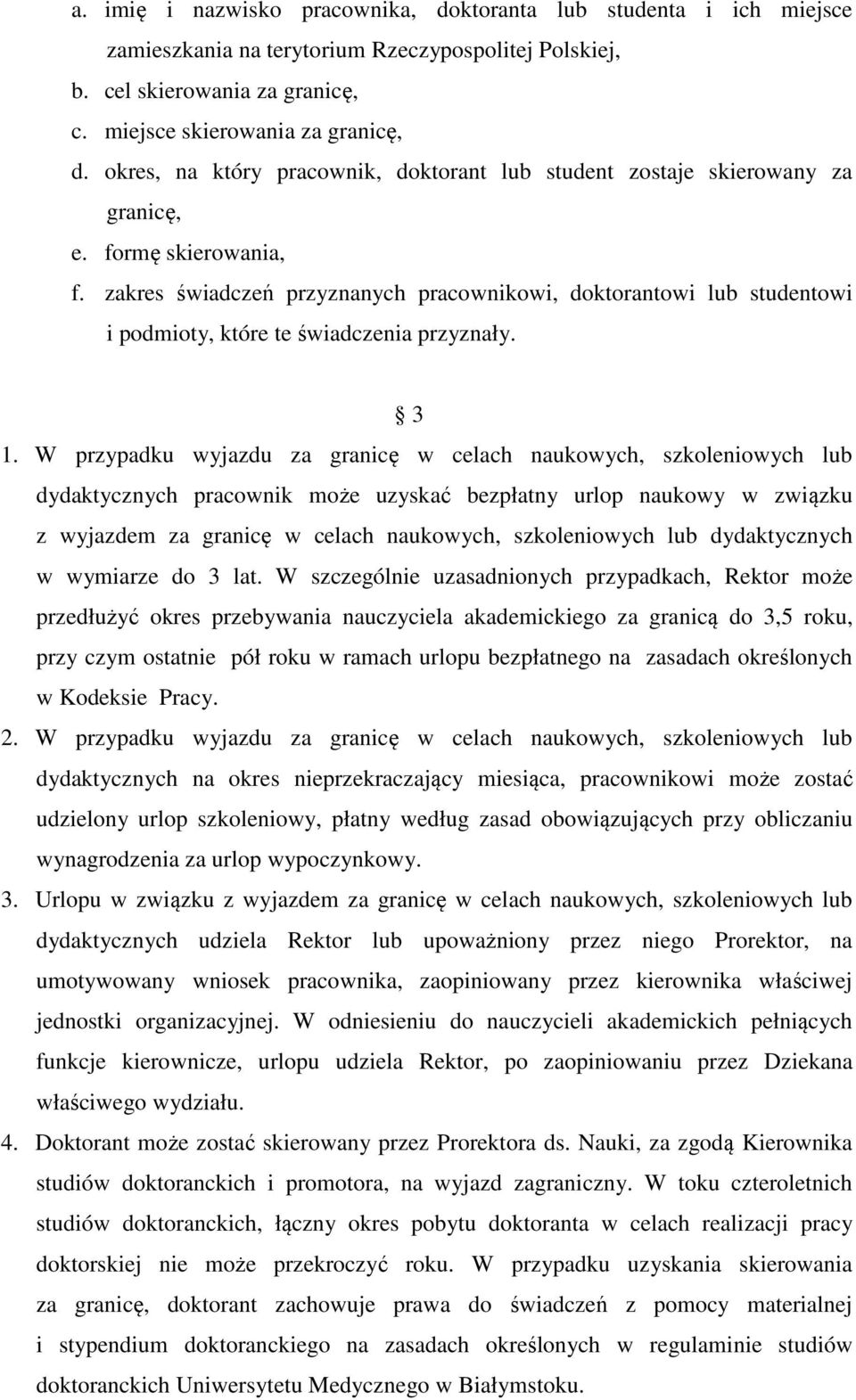 zakres świadczeń przyznanych pracownikowi, doktorantowi lub studentowi i podmioty, które te świadczenia przyznały. 3 1.