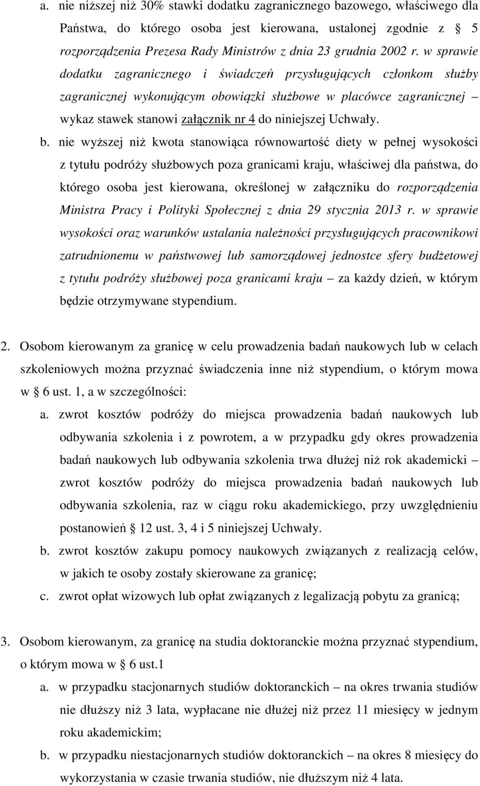 w sprawie dodatku zagranicznego i świadczeń przysługujących członkom służby zagranicznej wykonującym obowiązki służbowe w placówce zagranicznej wykaz stawek stanowi załącznik nr 4 do niniejszej