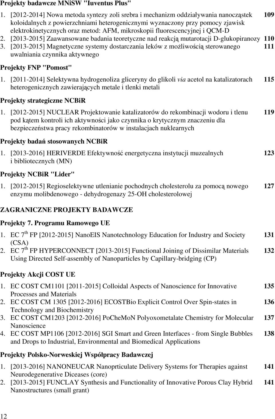 AFM, mikroskopii fluorescencyjnej i QCM-D 2. [2013-2015] Zaawansowane badania teoretyczne nad reakcją mutarotacji D-glukopiranozy 110 3.