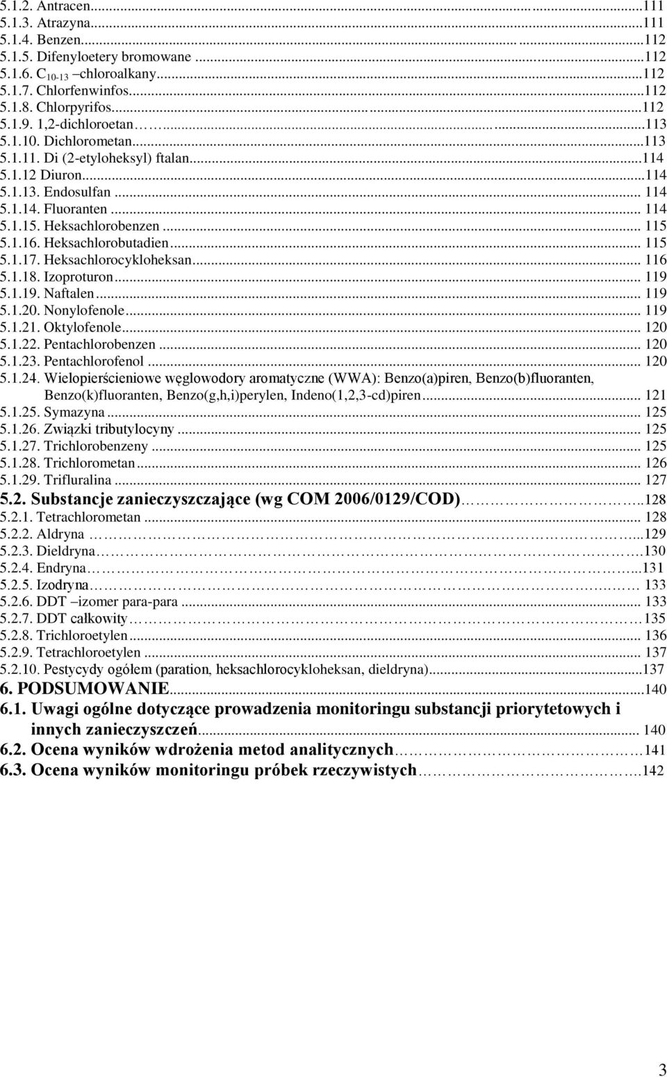 Heksachlorobutadien... 115 5.1.17. Heksachlorocykloheksan... 116 5.1.18. Izoproturon... 119 5.1.19. Naftalen... 119 5.1.20. Nonylofenole... 119 5.1.21. Oktylofenole... 120 5.1.22. Pentachlorobenzen.