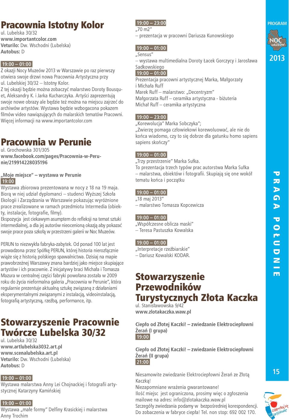 Z tej okazji będzie można zobaczyć malarstwo Doroty Bousquet, Aleksandry K. i Jarka Kucharczyka. Artyści zaprezentują swoje nowe obrazy ale będzie też można na miejscu zajrzeć do archiwów artystów.