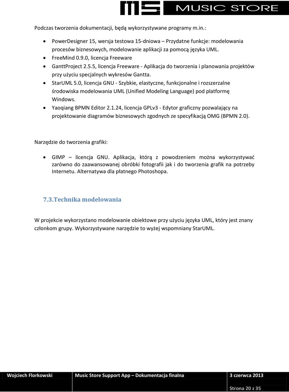 StarUML 5.0, licencja GNU - Szybkie, elastyczne, funkcjonalne i rozszerzalne środowiska modelowania UML (Unified Modeling Language) pod platformę Windows. Yaoqiang BPMN Editor 2.1.