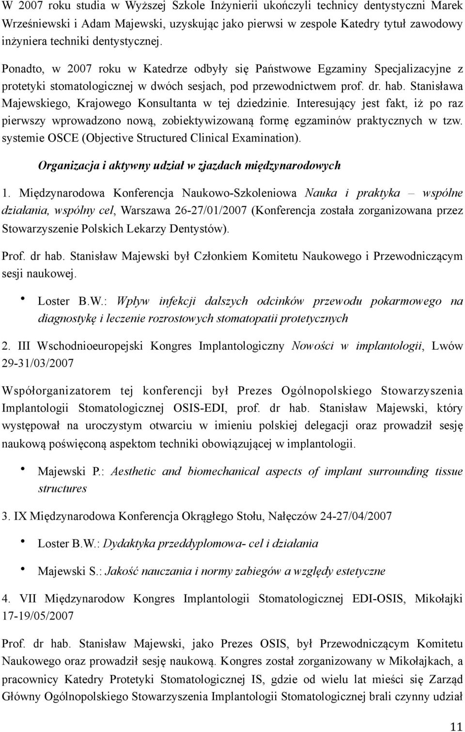 Stanisława Majewskiego, Krajowego Konsultanta w tej dziedzinie. Interesujący jest fakt, iż po raz pierwszy wprowadzono nową, zobiektywizowaną formę egzaminów praktycznych w tzw.