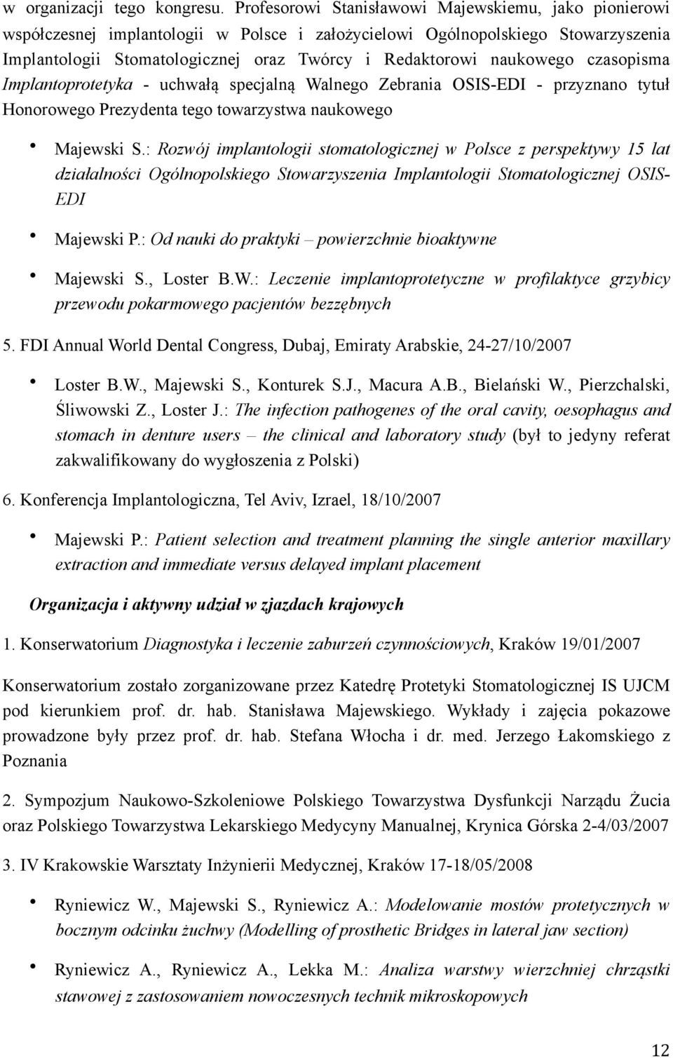 naukowego czasopisma Implantoprotetyka - uchwałą specjalną Walnego Zebrania OSIS-EDI - przyznano tytuł Honorowego Prezydenta tego towarzystwa naukowego Majewski S.