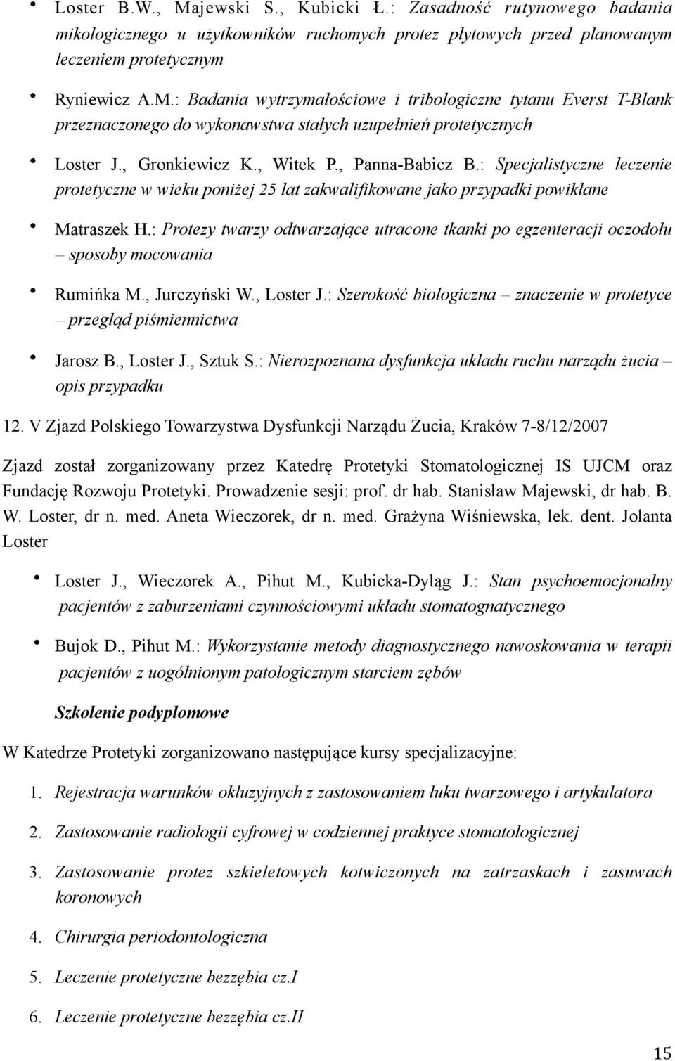 : Protezy twarzy odtwarzające utracone tkanki po egzenteracji oczodołu sposoby mocowania Rumińka M., Jurczyński W., Loster J.