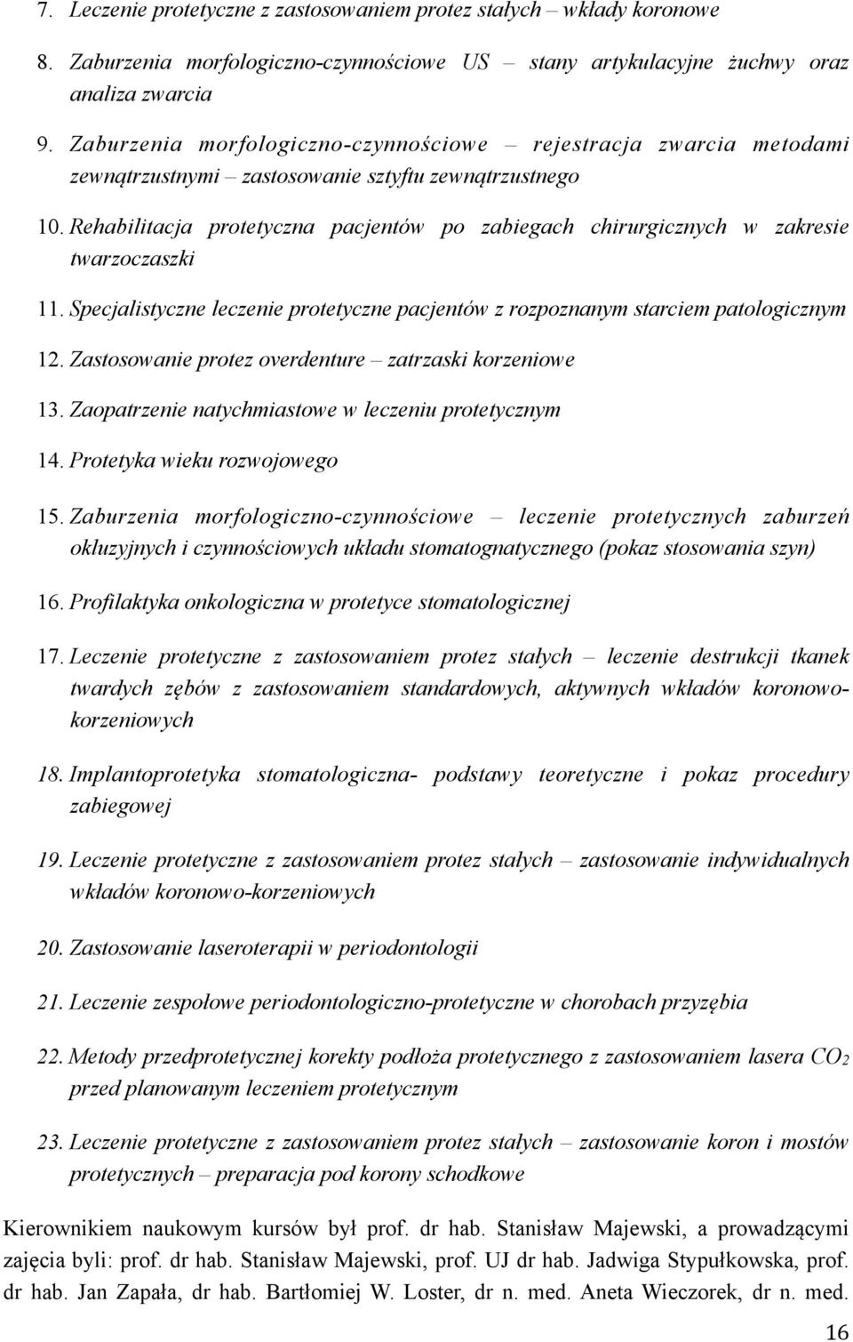 Rehabilitacja protetyczna pacjentów po zabiegach chirurgicznych w zakresie twarzoczaszki 11. Specjalistyczne leczenie protetyczne pacjentów z rozpoznanym starciem patologicznym 12.