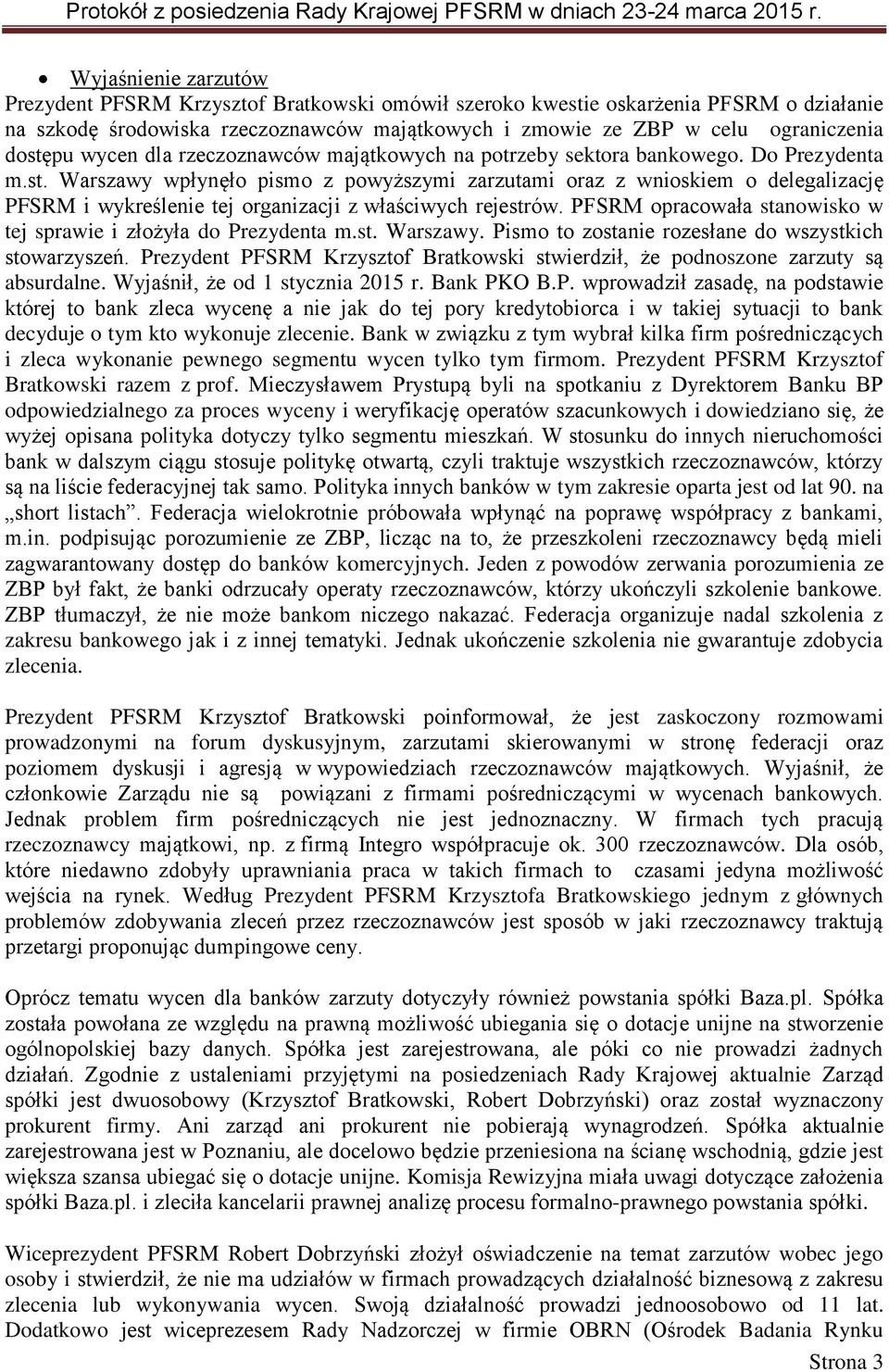 PFSRM opracowała stanowisko w tej sprawie i złożyła do Prezydenta m.st. Warszawy. Pismo to zostanie rozesłane do wszystkich stowarzyszeń.