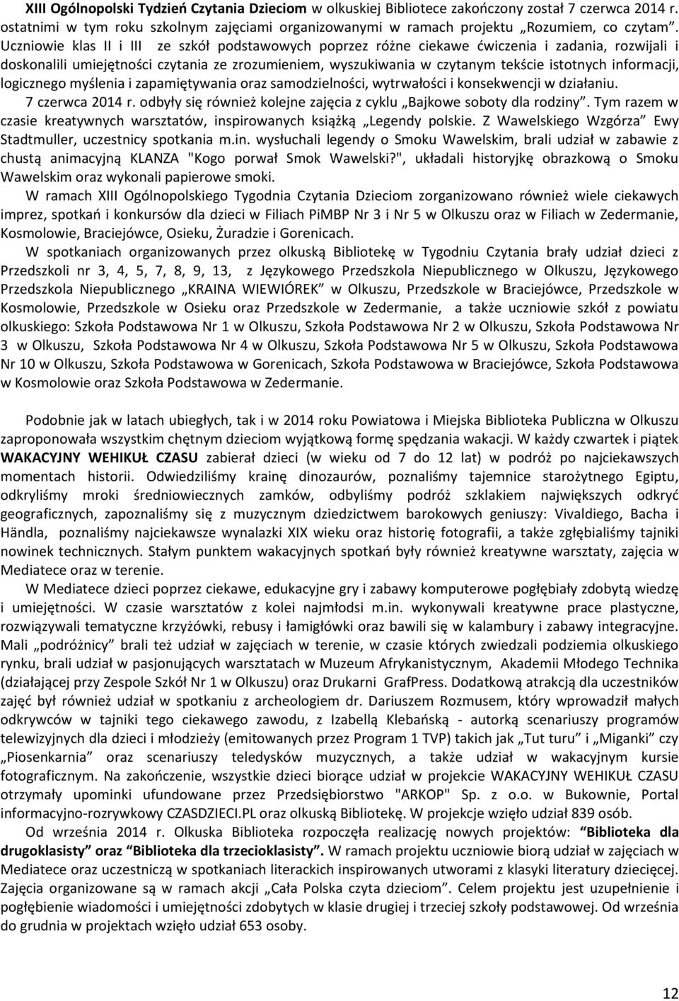 informacji, logicznego myślenia i zapamiętywania oraz samodzielności, wytrwałości i konsekwencji w działaniu. 7 czerwca 2014 r. odbyły się również kolejne zajęcia z cyklu Bajkowe soboty dla rodziny.