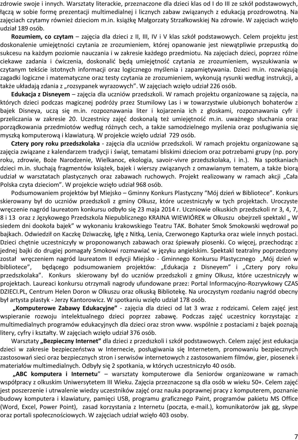 Na zajęciach czytamy również dzieciom m.in. książkę Małgorzaty Strzałkowskiej Na zdrowie. W zajęciach wzięło udział 189 osób.