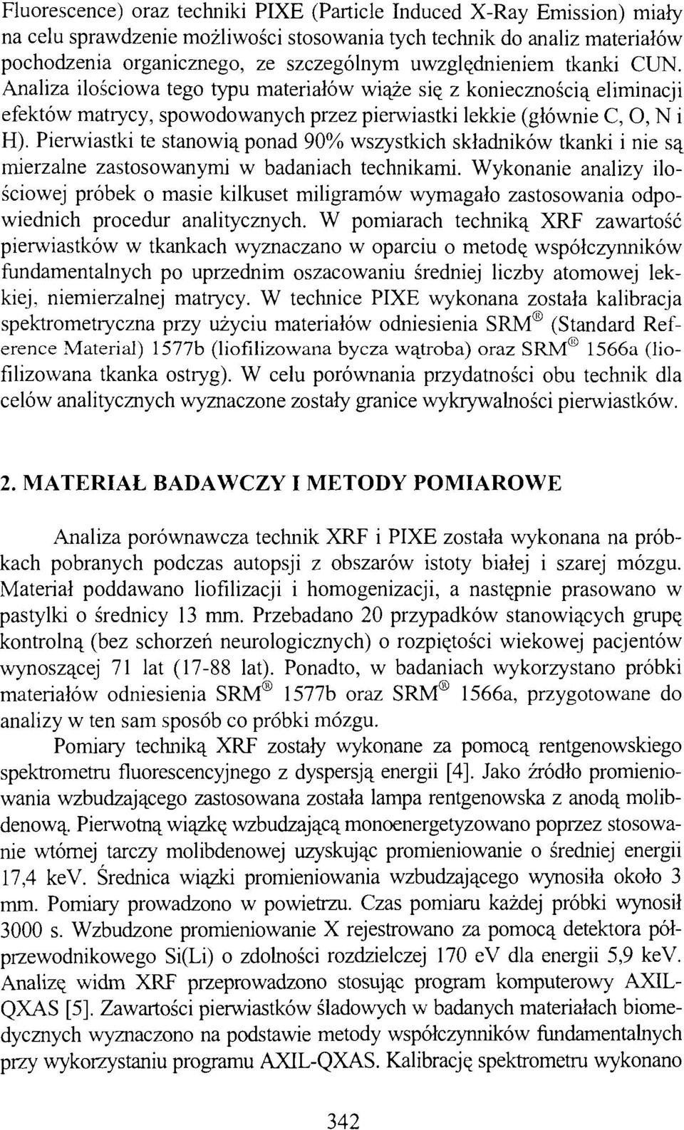 Pierwiastki te stanowią ponad 90% wszystkich składników tkanki i nie są mierzalne zastosowanymi w badaniach technikami.