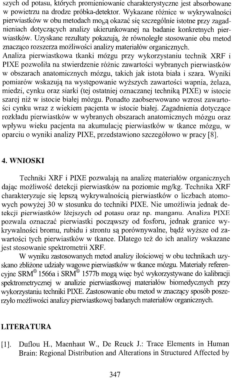 Uzyskane rezultaty pokazują, że równoległe stosowanie obu metod znacząco rozszerza możliwości analizy materiałów organicznych.