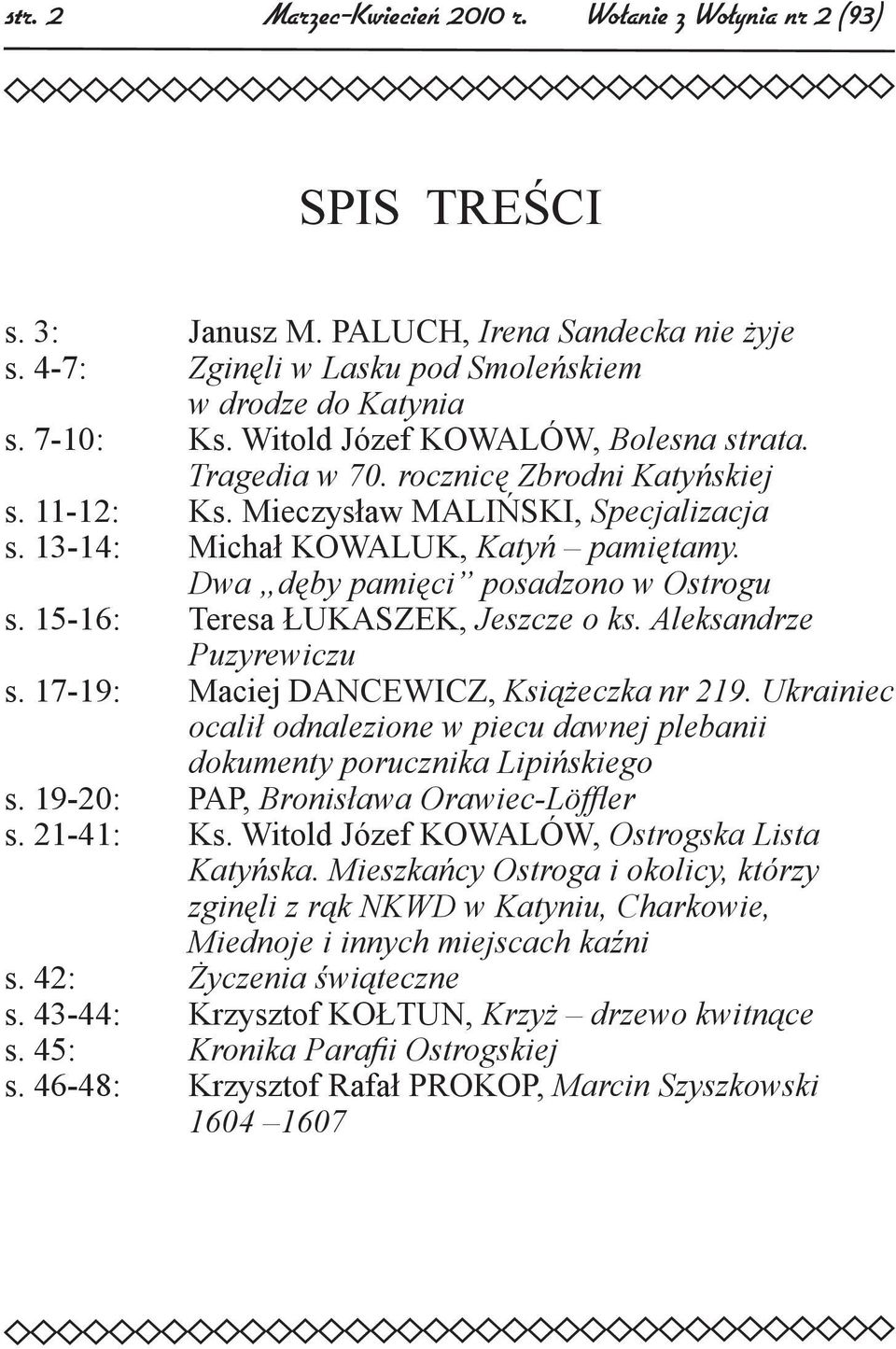 Dwa dęby pamięci posadzono w Ostrogu s. 15-16: Teresa ŁUKASZEK, Jeszcze o ks. Aleksandrze Puzyrewiczu s. 17-19: Maciej DANCEWICZ, Książeczka nr 219.