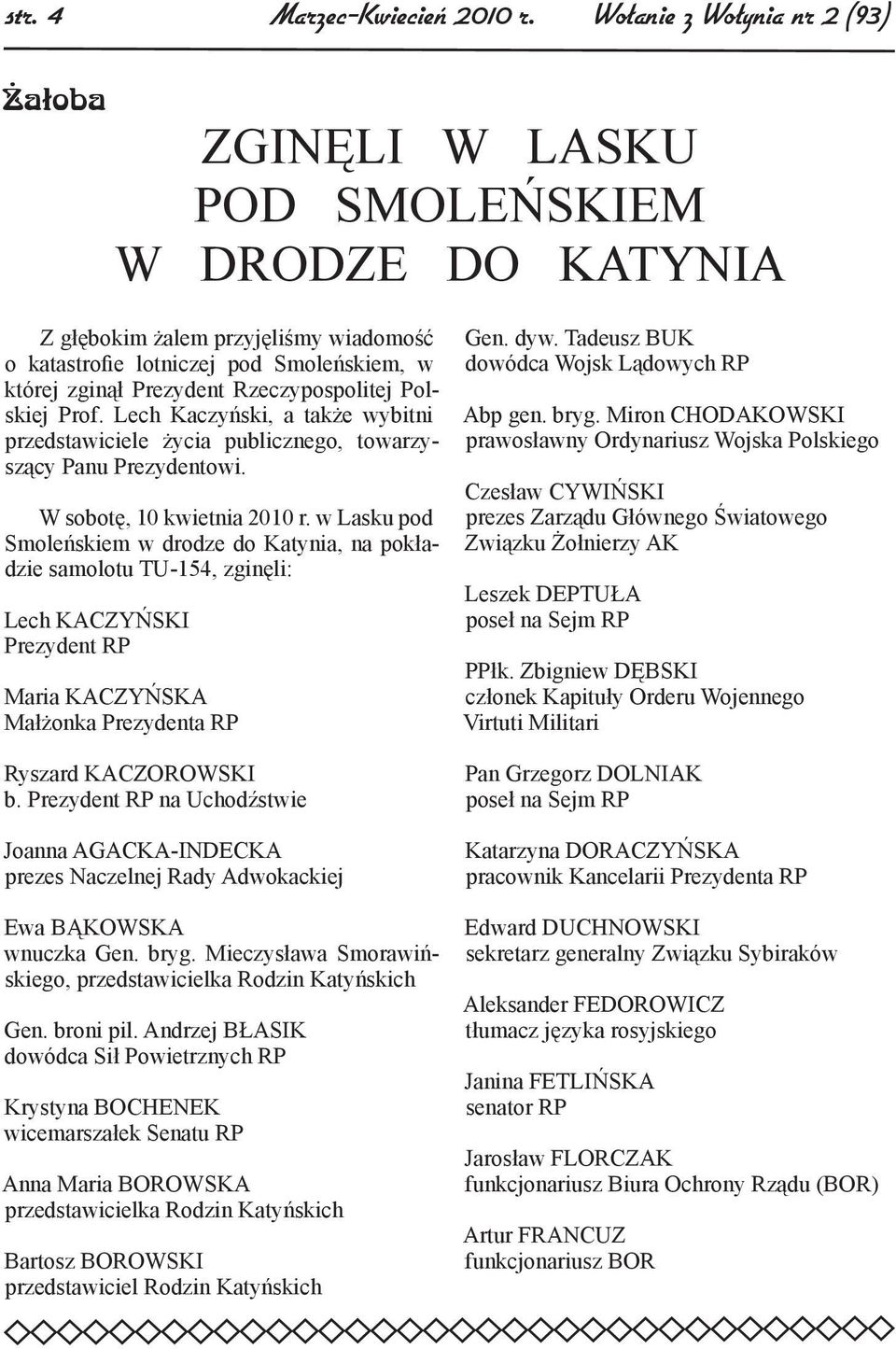 Rzeczypospolitej Polskiej Prof. Lech Kaczyński, a także wybitni przedstawiciele życia publicznego, towarzyszący Panu Prezydentowi. W sobotę, 10 kwietnia 2010 r.