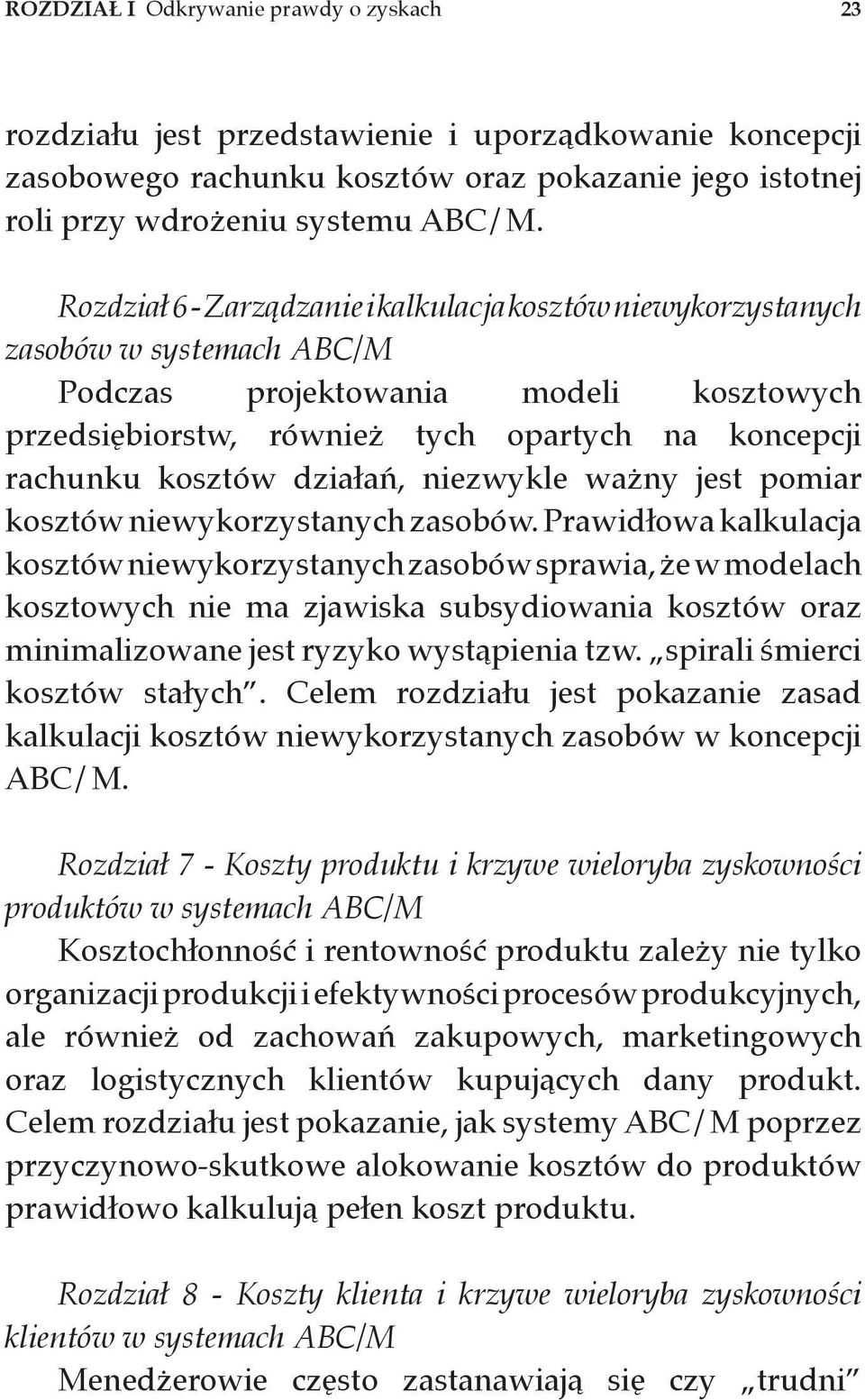 działań, niezwykle ważny jest pomiar kosztów niewykorzystanych zasobów.