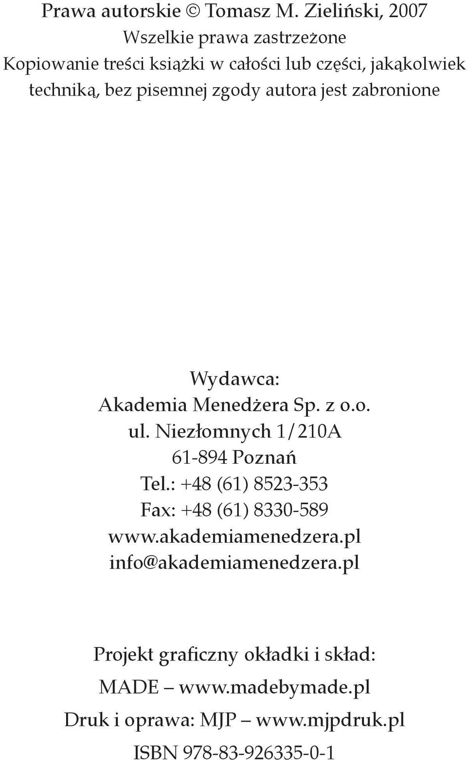 pisemnej zgody autora jest zabronione Wydawca: Akademia Menedżera Sp. z o.o. ul. Niezłomnych 1/210A 61-894 Poznań Tel.