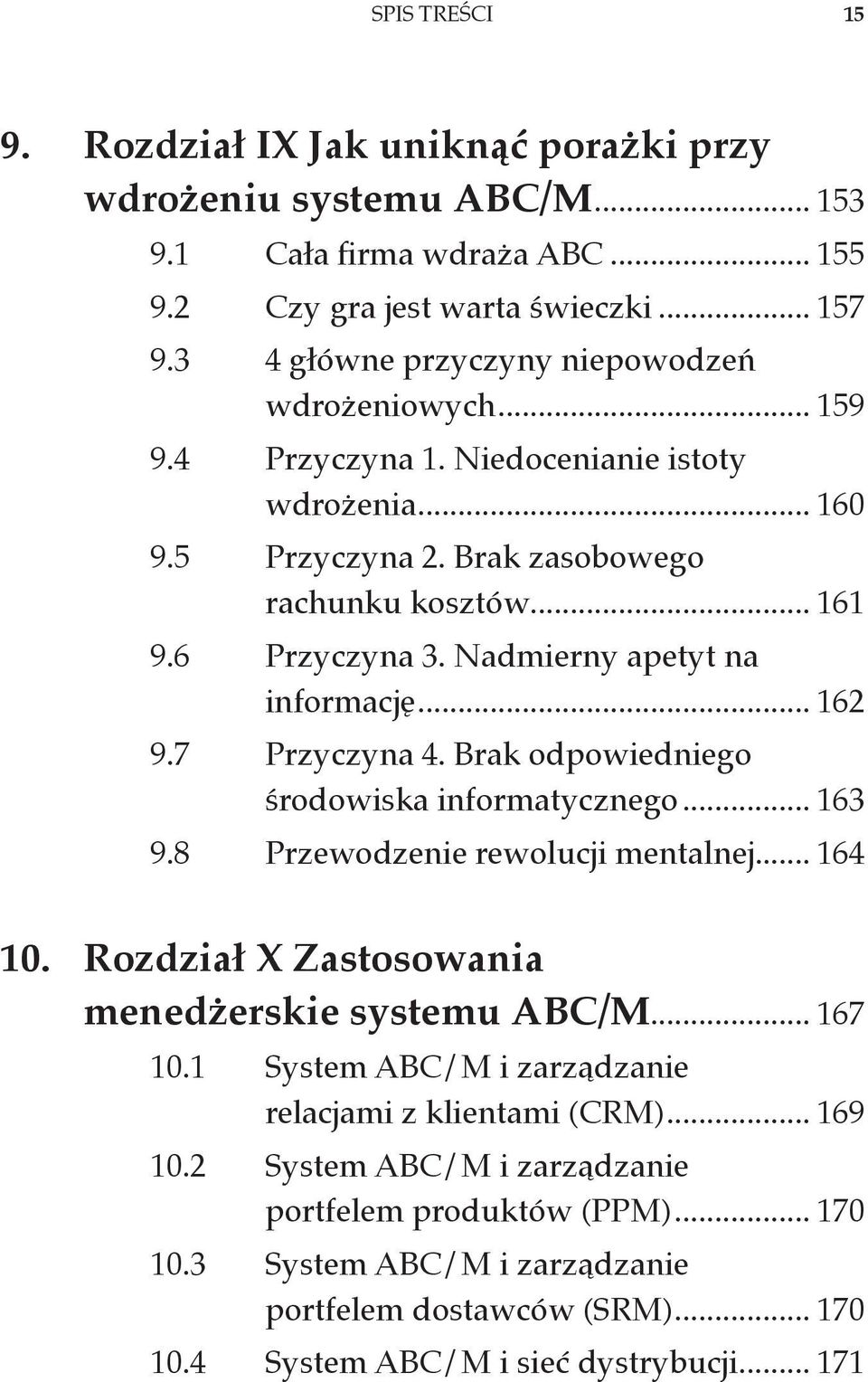 Nadmierny apetyt na informację... 162 9.7 Przyczyna 4. Brak odpowiedniego środowiska informatycznego... 163 9.8 Przewodzenie rewolucji mentalnej... 164 10.