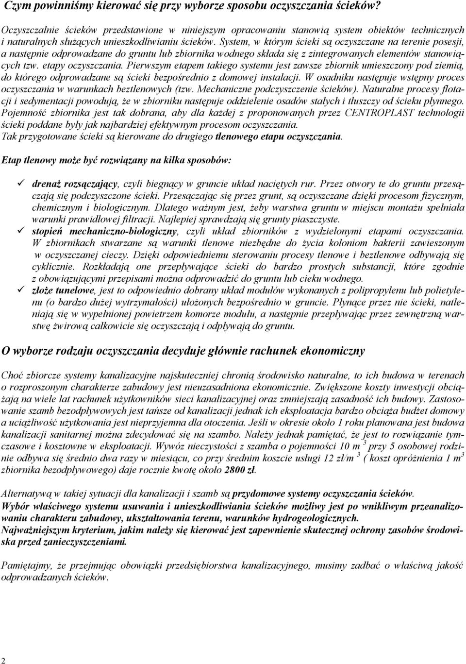 System, w którym ścieki są oczyszczane na terenie posesji, a następnie odprowadzane do gruntu lub zbiornika wodnego składa się z zintegrowanych elementów stanowiących tzw. etapy oczyszczania.