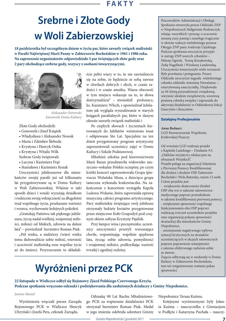 Aleksander Ostrowski kierownik Domu Kultury Złote Gody obchodzili: Genowefa i Józef Książek Władysława i Aleksander Nowak Maria i Zdzisław Śleboda Krystyna i Henryk Osika Krystyna i Witalis Wilk