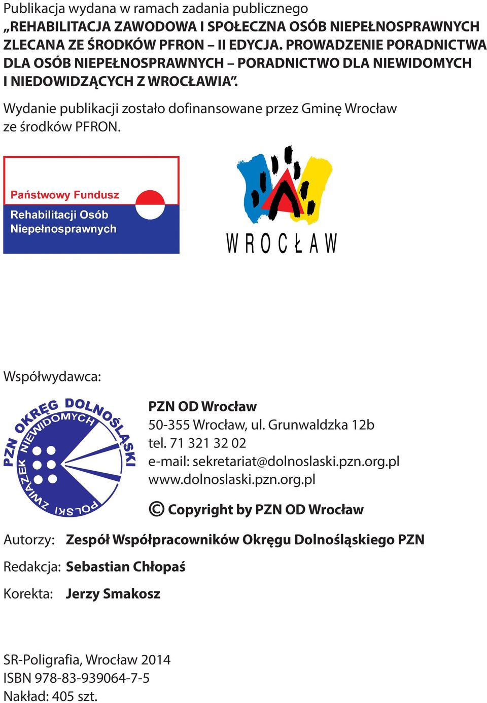 Wydanie publikacji zostało dofinansowane przez Gminę Wrocław ze środków PFRON. Współwydawca: PZN OD Wrocław 50-355 Wrocław, ul. Grunwaldzka 12b tel.