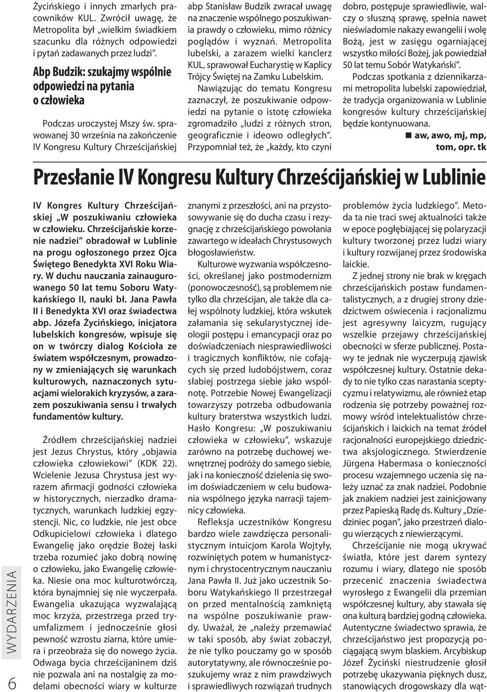 sprawowanej 30 września na zakończenie IV Kongresu Kultury Chrześcijańskiej abp Stanisław Budzik zwracał uwagę na znaczenie wspólnego poszukiwania prawdy o człowieku, mimo różnicy poglądów i wyznań.