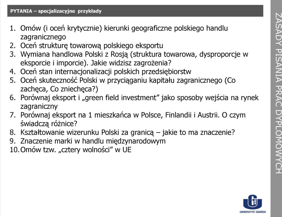 Oceń skuteczność Polski w przyciąganiu kapitału zagranicznego (Co zachęca, Co zniechęca?) 6. Porównaj eksport i green field investment jako sposoby wejścia na rynek zagraniczny 7.