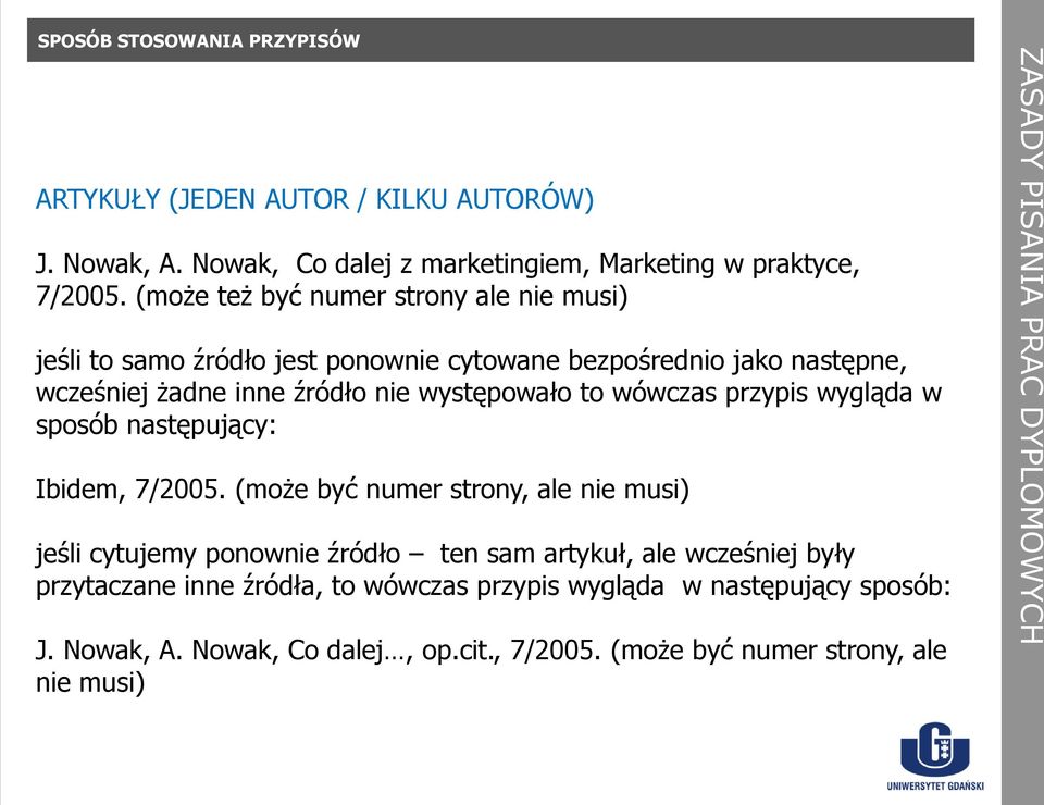 to wówczas przypis wygląda w sposób następujący: Ibidem, 7/2005.