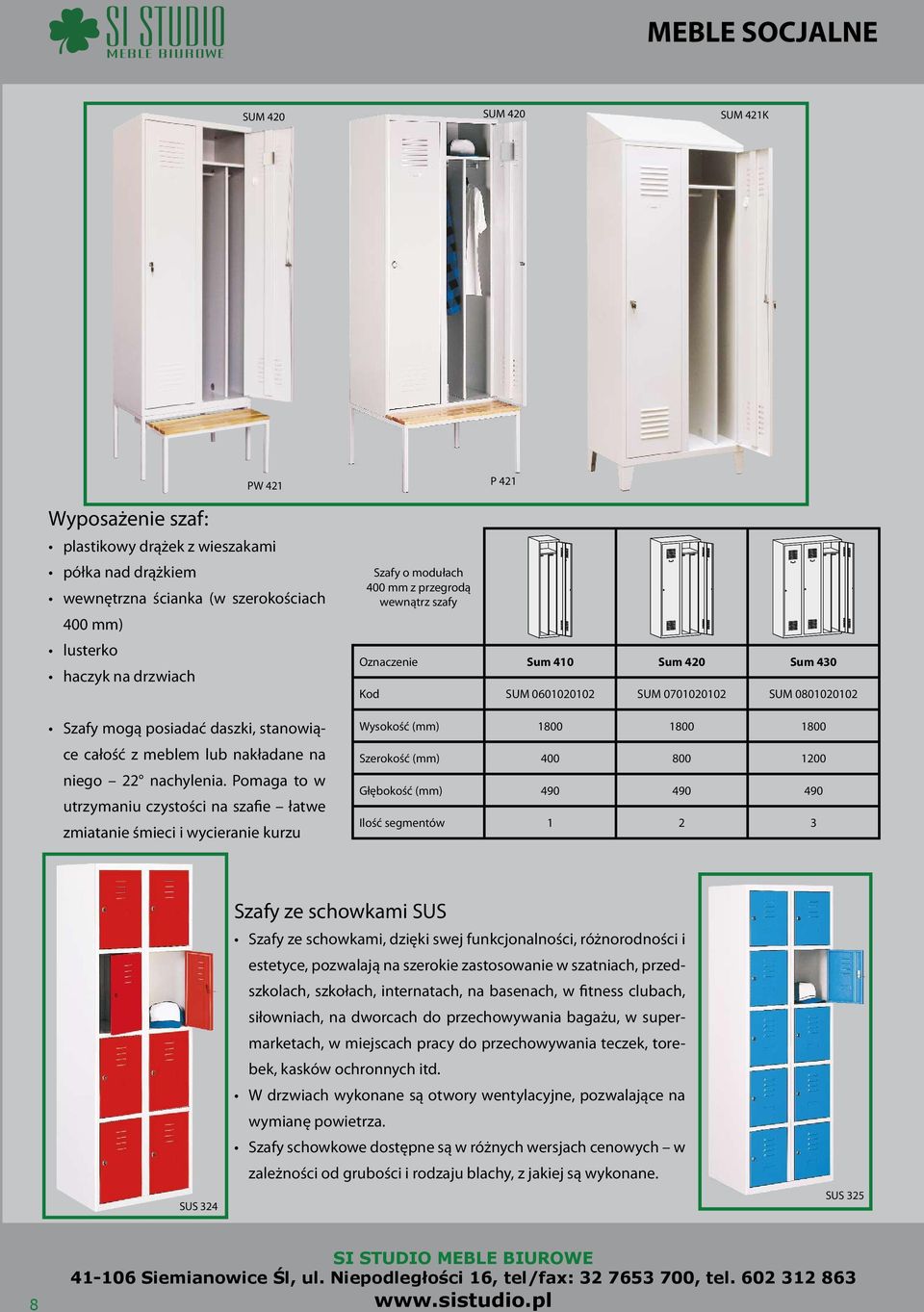 Pomaga to w utrzymaniu czystości na szafie łatwe zmiatanie śmieci i wycieranie kurzu Szafy o modułach 400 mm z przegrodą wewnątrz szafy P 421 Oznaczenie Sum 410 Sum 420 Sum 430 Kod SUM 0601020102 SUM