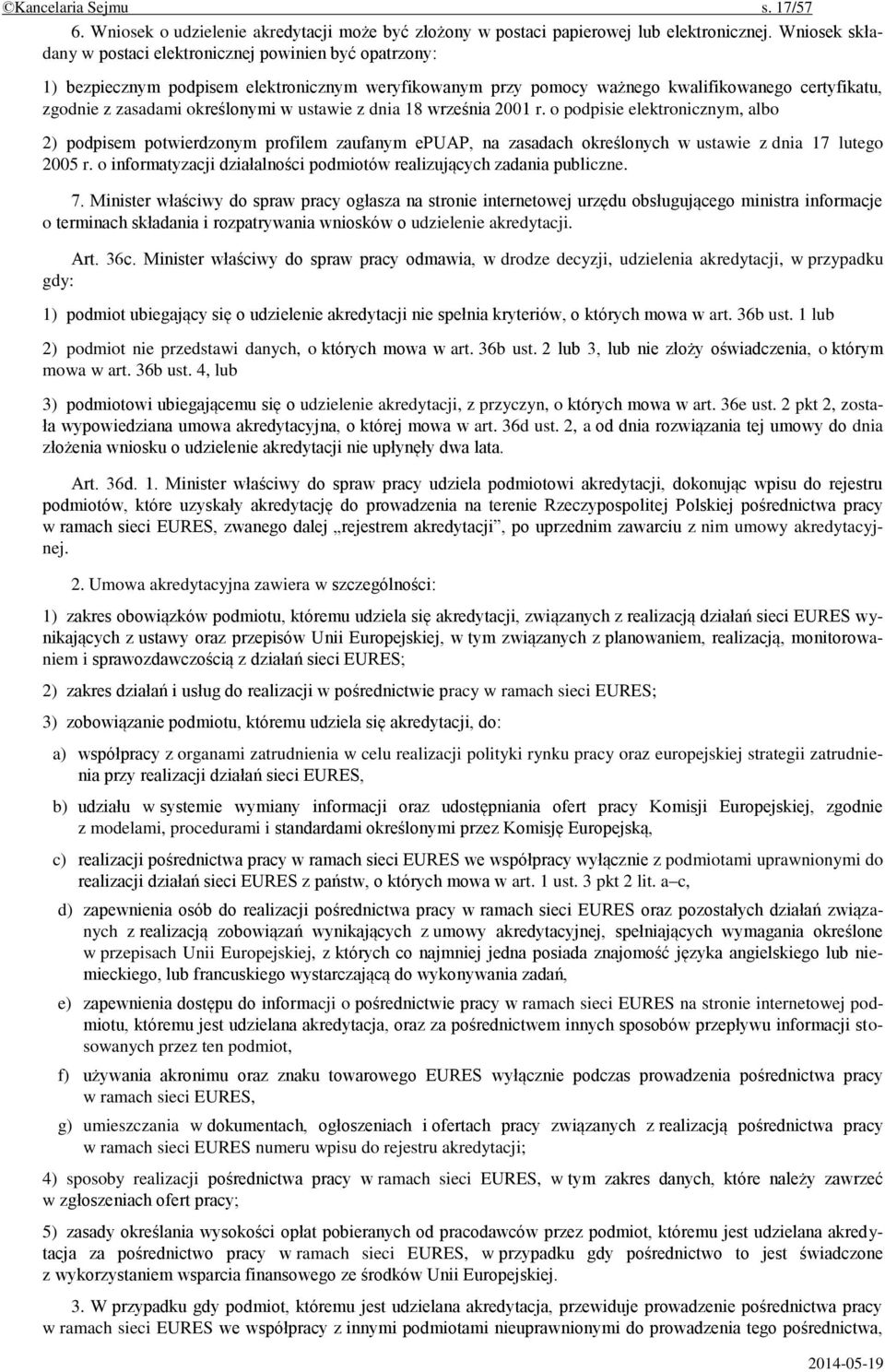 w ustawie z dnia 18 września 2001 r. o podpisie elektronicznym, albo 2) podpisem potwierdzonym profilem zaufanym epuap, na zasadach określonych w ustawie z dnia 17 lutego 2005 r.