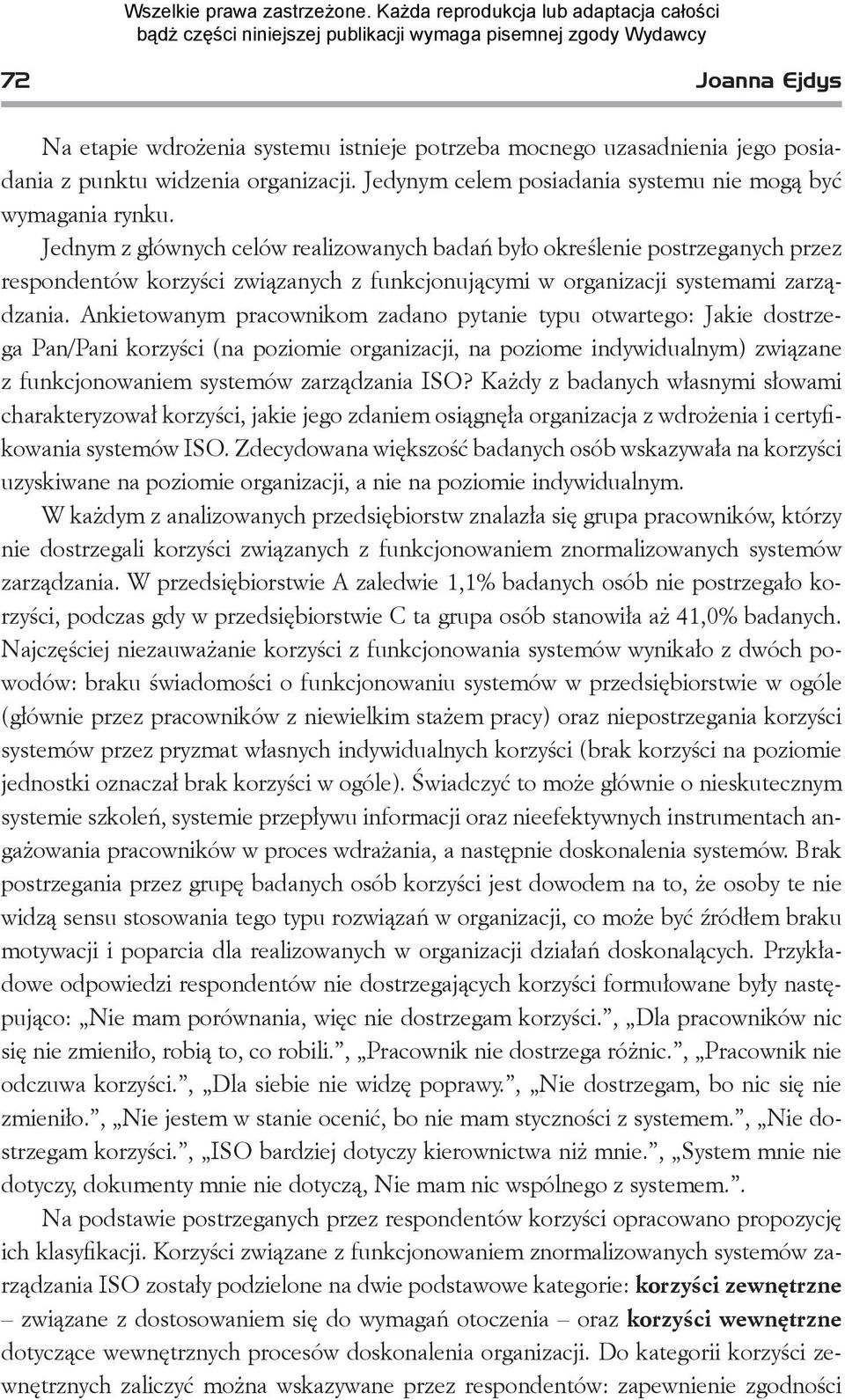 Ankietowanym pracownikom zadano pytanie typu otwartego: Jakie dostrzega Pan/Pani korzyści (na poziomie organizacji, na poziome indywidualnym) związane z funkcjonowaniem systemów zarządzania ISO?