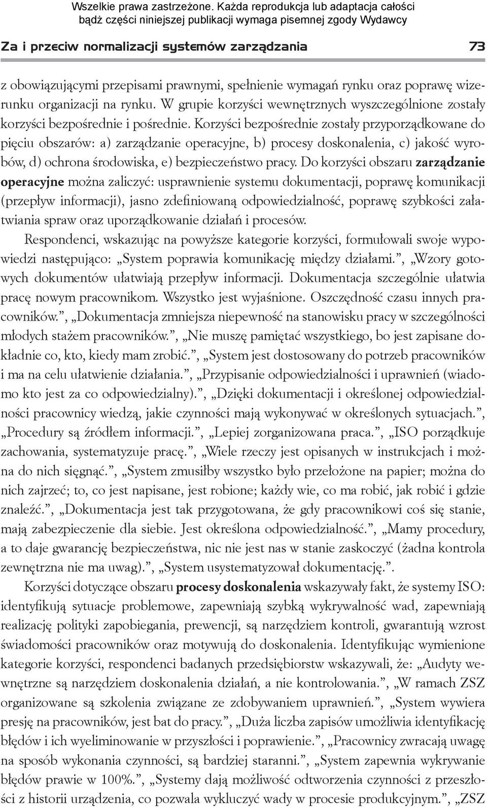 Korzyści bezpośrednie zostały przyporządkowane do pięciu obszarów: a) zarządzanie operacyjne, b) procesy doskonalenia, c) jakość wyrobów, d) ochrona środowiska, e) bezpieczeństwo pracy.