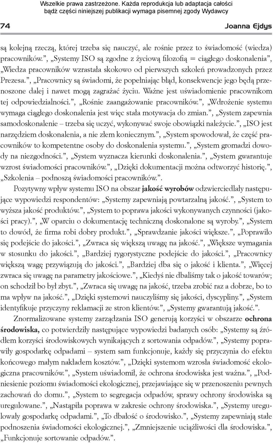 , Pracownicy są świadomi, że popełniając błąd, konsekwencje jego będą przenoszone dalej i nawet mogą zagrażać życiu. Ważne jest uświadomienie pracownikom tej odpowiedzialności.