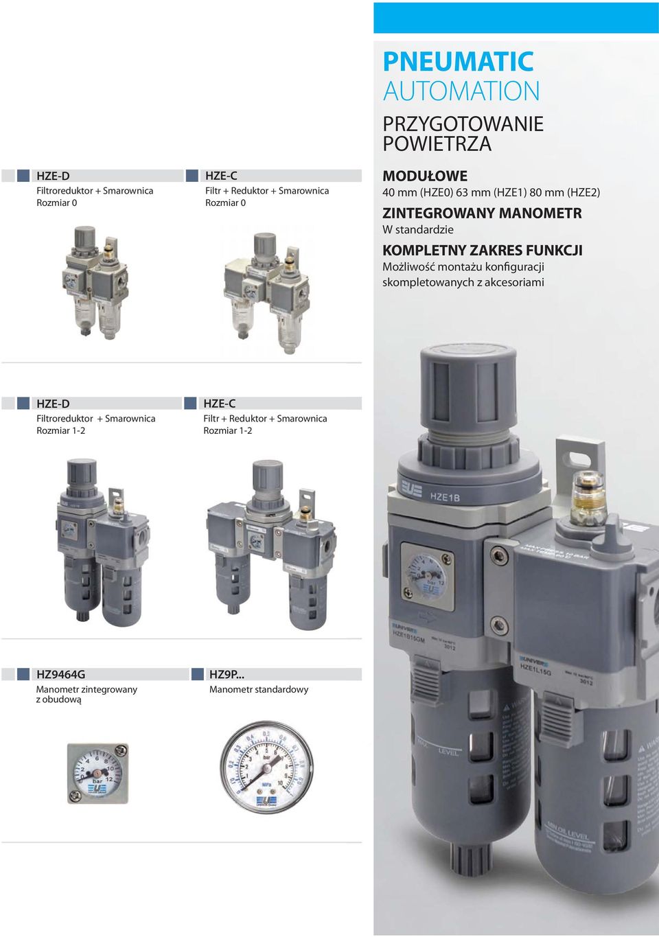 KOMPLETNY ZAKRES FUNKCJI Możliwość montażu konfiguracji skompletowanych z akcesoriami HZE-D Filtroreduktor +