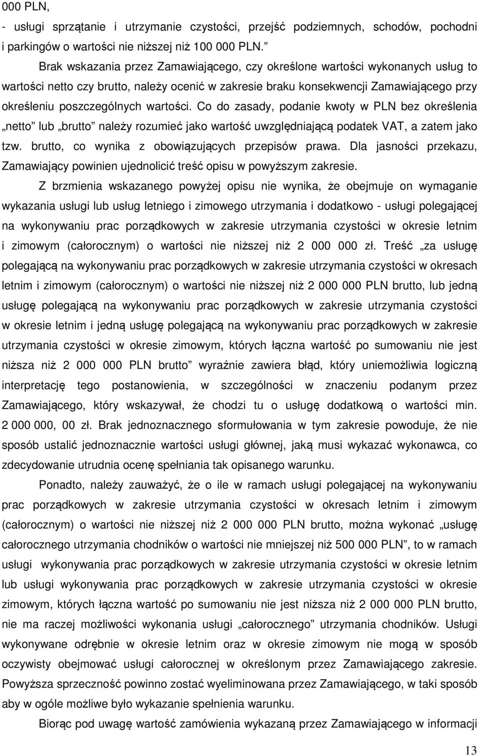 wartości. Co do zasady, podanie kwoty w PLN bez określenia netto lub brutto należy rozumieć jako wartość uwzględniającą podatek VAT, a zatem jako tzw.