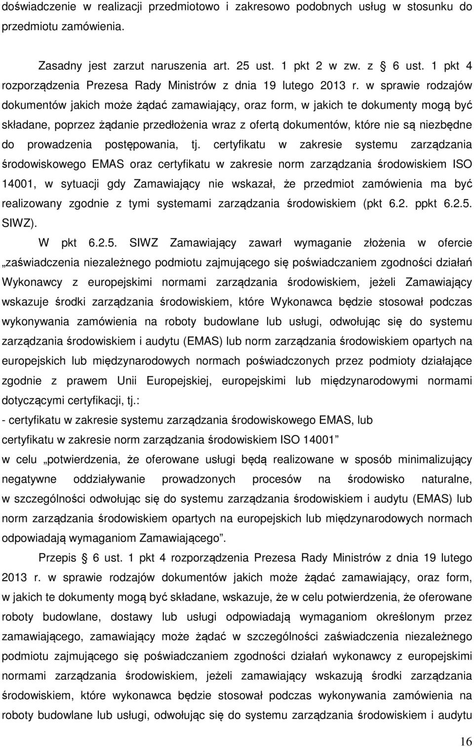 w sprawie rodzajów dokumentów jakich może żądać zamawiający, oraz form, w jakich te dokumenty mogą być składane, poprzez żądanie przedłożenia wraz z ofertą dokumentów, które nie są niezbędne do