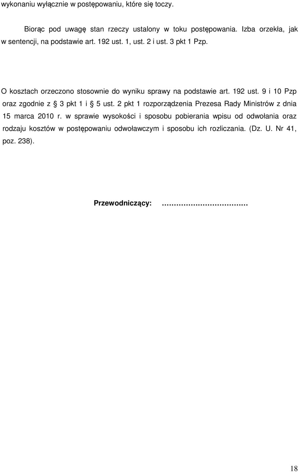 O kosztach orzeczono stosownie do wyniku sprawy na podstawie art. 192 ust. 9 i 10 Pzp oraz zgodnie z 3 pkt 1 i 5 ust.